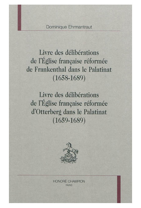 LIVRE DES DELIBERATIONS DE L'EGLISE FRANCAISE REFORMEE DE FRANKENTHAL DANS LE PALATINAT (1658-1689)