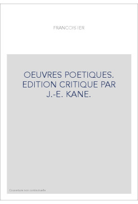 OEUVRES POETIQUES. EDITION CRITIQUE PAR J.-E. KANE.