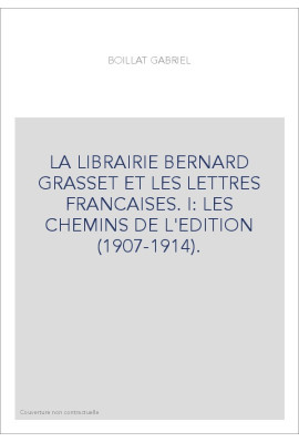 LA LIBRAIRIE BERNARD GRASSET ET LES LETTRES FRANCAISES. I: LES CHEMINS DE L'EDITION (1907-1914).