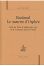 RIMBAUD, LE MEURTRE D'ORPHEE