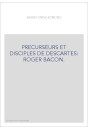 PRECURSEURS ET DISCIPLES DE DESCARTES: ROGER BACON.