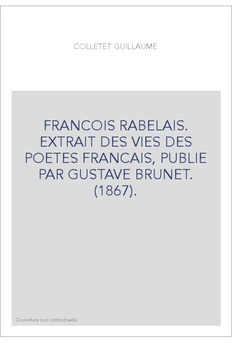 FRANCOIS RABELAIS. EXTRAIT DES VIES DES POETES FRANCAIS, PUBLIE PAR GUSTAVE BRUNET. (1867).