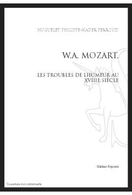 W.A. MOZART. LES TROUBLES DE L'HUMEUR AU XVIIIE SIECLE