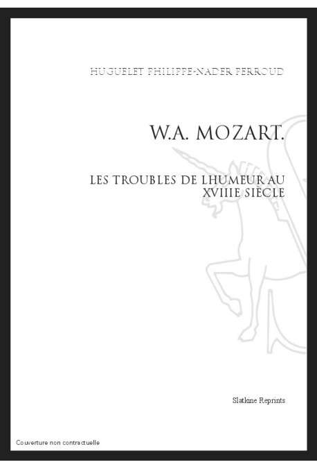 W.A. MOZART. LES TROUBLES DE L'HUMEUR AU XVIIIE SIECLE