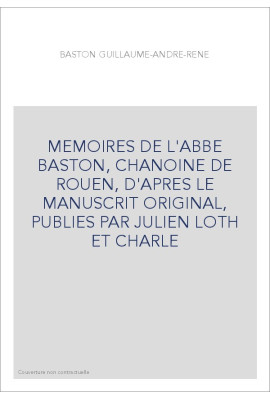 MEMOIRES DE L'ABBE BASTON, CHANOINE DE ROUEN. (1897-1899).