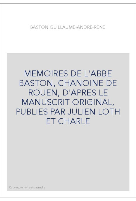 MEMOIRES DE L'ABBE BASTON, CHANOINE DE ROUEN. (1897-1899).