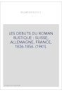 LES DEBUTS DU ROMAN RUSTIQUE : SUISSE, ALLEMAGNE, FRANCE, 1836-1856. (1941).