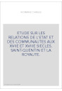 ETUDE SUR LES RELATIONS DE L'ETAT ET DES COMMUNAUTES AUX XVIIE ET XVIIIE SIECLES. SAINT-QUENTIN ET LA ROYAUTE.