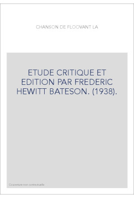 LA CHANSON DE FLOOVANT. ETUDE CRITIQUE ET EDITION PAR FREDERIC HEWITT BATESON. (1938).