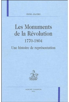 LES MONUMENTS DE LA REVOLUTION 1770-1804. UNE HISTOIRE DE REPRESENTATION.