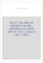 VIE ET OEUVRE DE FREDERIC MOREL, IMPRIMEUR A PARIS DEPUIS 1557 JUSQU'A 1583. (1901).