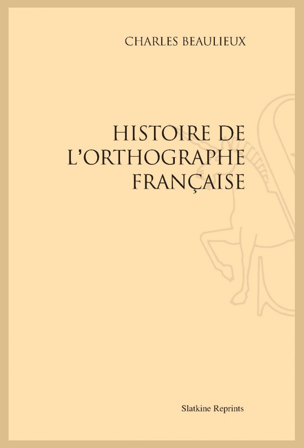 HISTOIRE DE L'ORTHOGRAPHE FRANÇAISE