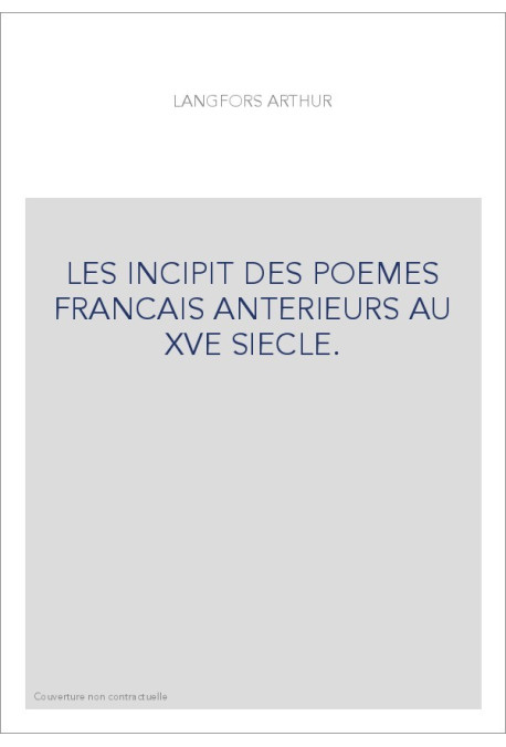 LES INCIPIT DES POEMES FRANCAIS ANTERIEURS AU XVE SIECLE.