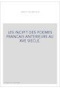 LES INCIPIT DES POEMES FRANCAIS ANTERIEURS AU XVE SIECLE.
