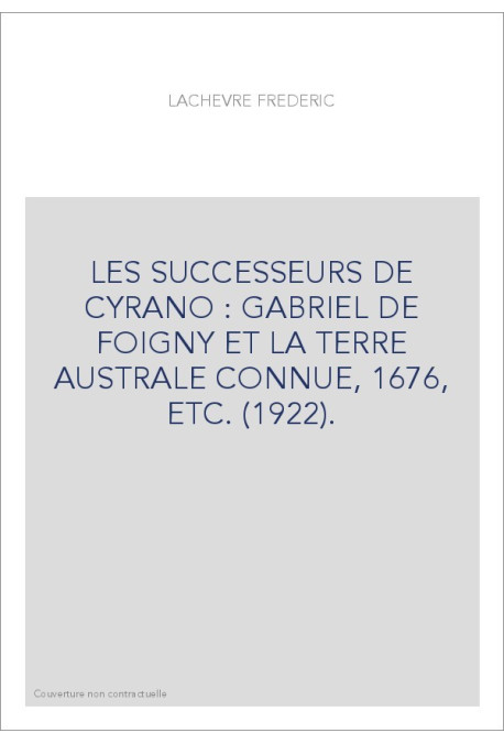 LES SUCCESSEURS DE CYRANO : GABRIEL DE FOIGNY ET LA TERRE AUSTRALE CONNUE, 1676, ETC. (1922).