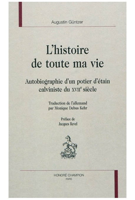 L'HISTOIRE DE TOUTE MA VIE AUTOBIOGRAPHIE D'UN POTIER D'ETAIN CALVINISTE AU XVIIE SIECLE