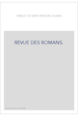 REVUE DES ROMANS. RECUEIL D'ANALYSES RAISONNéES DES PRODUCTIONS REMARQUABLES DES PLUS CéLèBRES ROMANCIERS
