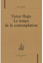 VICTOR HUGO. LE TEMPS DE LA CONTEMPLATION