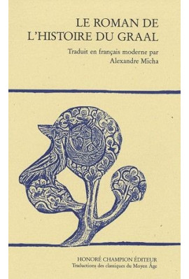 LE ROMAN DE L'HISTOIRE DU GRAAL. TRADUIT EN FRANCAIS MODERNE PAR ALEXANDRE MICHA.