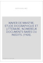 XAVIER DE MAISTRE. ETUDE BIOGRAPHIQUE ET LITTERAIRE. NOMBREUX DOCUMENTS RARES OU INEDITS. (1920).