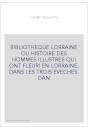 BIBLIOTHEQUE LORRAINE OU HISTOIRE DES HOMMES ILLUSTRES QUI ONT FLEURI EN LORRAINE, DANS LES TROIS EVECHES, DAN