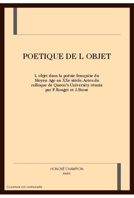 POETIQUE DE L OBJET. L'OBJET DANS LA POéSIE FRANçAISE DU MOYEN AGE AU XXE SIECLE.