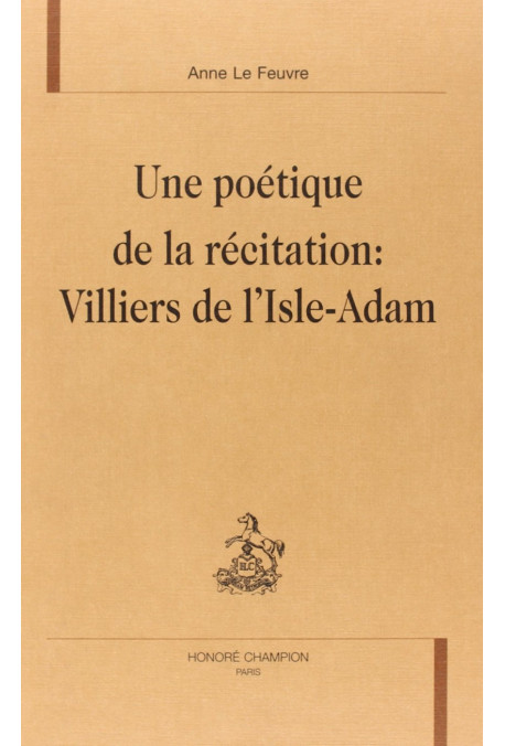 UNE POETIQUE DE LA RECITATION : VILLIERS DE            L'ISLE-ADAM.
