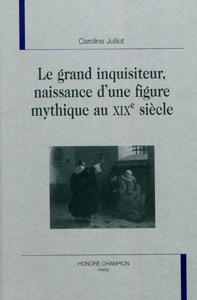 LE GRAND INQUISITEUR, NAISSANCE D'UNE FIGURE MYTHIQUE AU XIX SIECLE