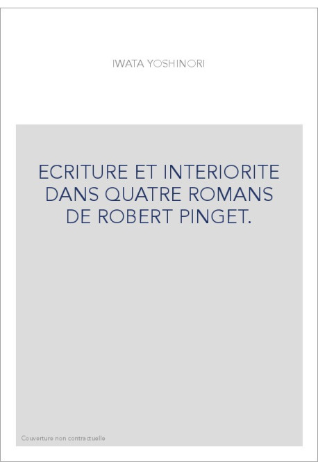 ECRITURE ET INTERIORITE DANS QUATRE ROMANS DE ROBERT PINGET.
