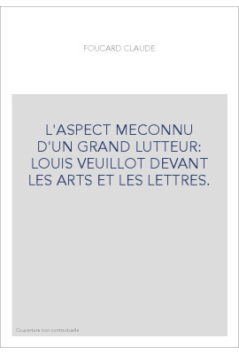 L'ASPECT MECONNU D'UN GRAND LUTTEUR: LOUIS VEUILLOT DEVANT LES ARTS ET LES LETTRES.