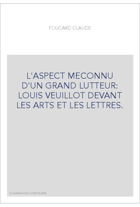 L'ASPECT MECONNU D'UN GRAND LUTTEUR: LOUIS VEUILLOT DEVANT LES ARTS ET LES LETTRES.