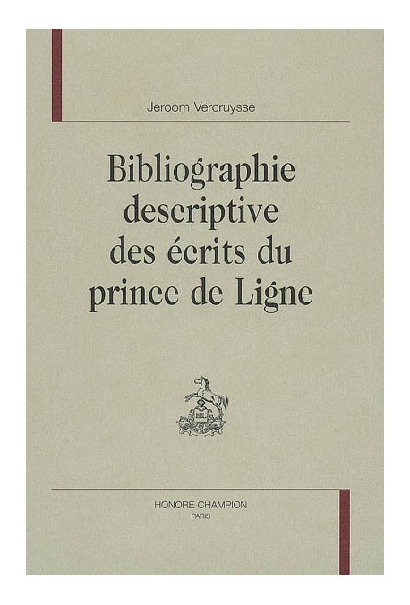 BIBLIOGRAPHIE DESCRIPTIVE DES ECRITS DU PRINCE DE LIGNE
