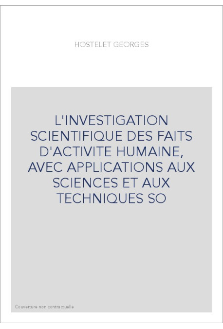 L'INVESTIGATION SCIENTIFIQUE DES FAITS D'ACTIVITE HUMAINE, AVEC APPLICATIONS AUX SCIENCES ET AUX TECHNIQUES SO