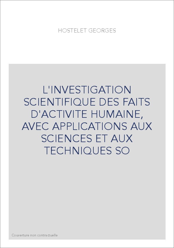 L'INVESTIGATION SCIENTIFIQUE DES FAITS D'ACTIVITE HUMAINE, AVEC APPLICATIONS AUX SCIENCES ET AUX TECHNIQUES SO