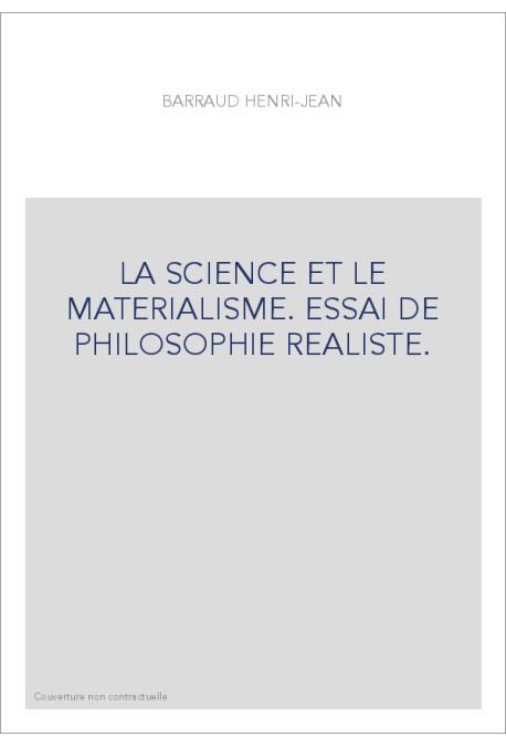 LA SCIENCE ET LE MATERIALISME. ESSAI DE PHILOSOPHIE REALISTE.