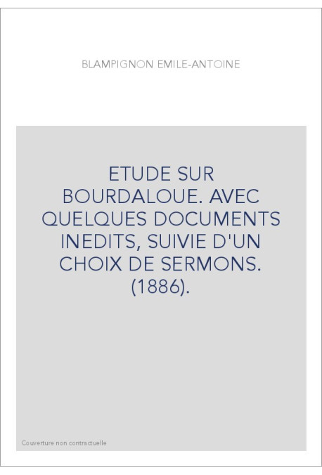 ETUDE SUR BOURDALOUE. AVEC QUELQUES DOCUMENTS INEDITS, SUIVIE D'UN CHOIX DE SERMONS. (1886).