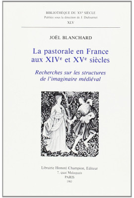 LA PASTORALE EN FRANCE AUX XIVE ET XVE SIECLES. RECHERCHES SUR LES STRUCTURES DE L'IMAGINAIRE MEDIEVAL.