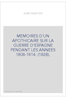 MEMOIRES D'UN APOTHICAIRE SUR LA GUERRE D'ESPAGNE PENDANT LES ANNEES 1808-1814. (1828).