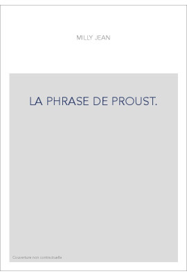 LA PHRASE DE PROUST. DES PHRASES DE BERGOTTE AUX PHRASES DE VINTEUIL.