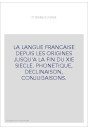 LA LANGUE FRANCAISE DEPUIS LES ORIGINES JUSQU'A LA FIN DU XIE SIECLE.