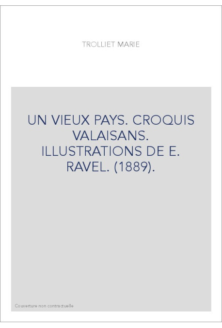 UN VIEUX PAYS. CROQUIS VALAISANS. ILLUSTRATIONS DE E. RAVEL. (1889).