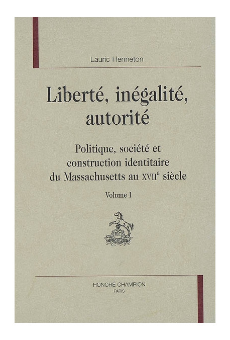 LIBERTE, INEGALITE, AUTORITE : POLITIQUE, SOCIETE ET CONSTRUCTION IDENTITAIRE DU MASSACHUSETTS AU XVIIE S.