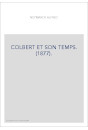 COLBERT ET SON TEMPS. (1877).