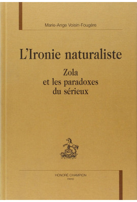 L'IRONIE NATURALISTE. ZOLA ET LES PARADOXES DU SERIEUX.