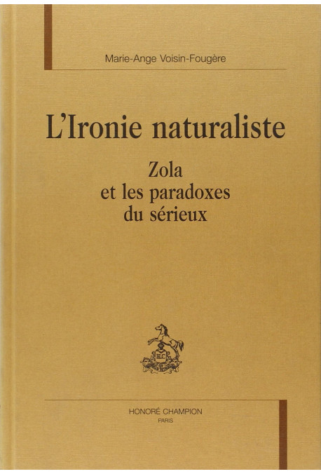 L'IRONIE NATURALISTE. ZOLA ET LES PARADOXES DU SERIEUX.