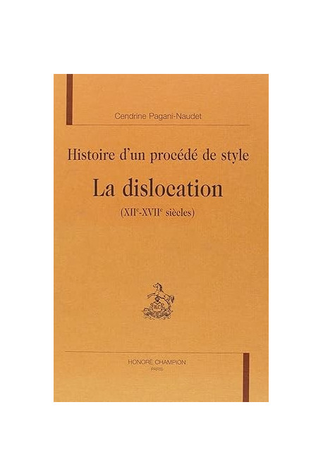 HISTOIRE D'UN PROCEDE DE STYLE. LA DISLOCATION         (XIIE-XVIIE SIECLES)