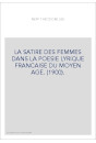 LA SATIRE DES FEMMES DANS LA POESIE LYRIQUE FRANCAISE DU MOYEN AGE. (1900).