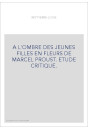 A L'OMBRE DES JEUNES FILLES EN FLEURS DE MARCEL PROUST. ETUDE CRITIQUE.