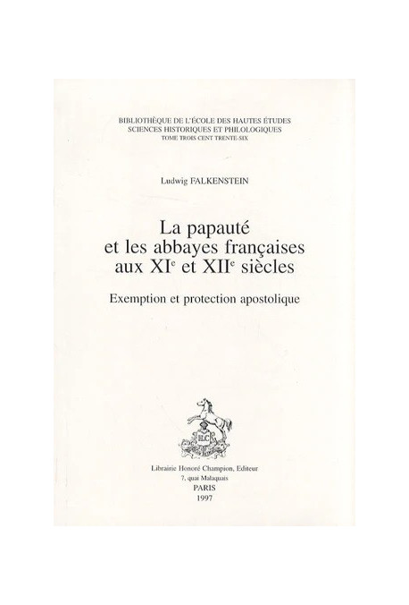 LA PAPAUTE ET LES ABBAYES FRANCAISES AUX XIE ET XIIE SIECLES. EXEMPTION ET PROTECTION APOSTOLIQUE.