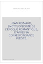 JEAN REYNAUD, ENCYCLOPEDISTE DE L'EPOQUE ROMANTIQUE, D'APRES SA CORRESPONDANCE INEDITE.